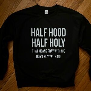 Half Hood Half Holy Sweatshirt